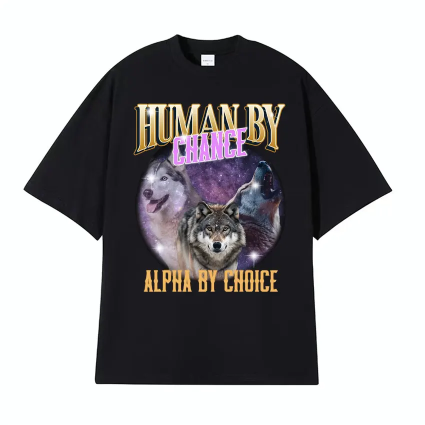 Human By Chance Alpha By Choice Wolf Graphic T-shirt Funny Meme T Shirts Men Casual 100% Cotton Short Sleeve T Shirt Unisex Tops