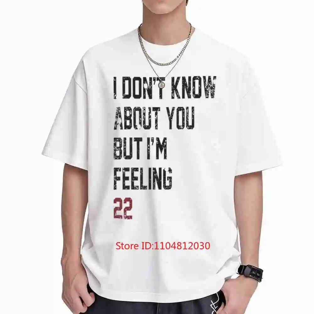 I Don't Know What You Think But Feel Excited If I'm 22 Short Sleeve Tee 100% Cotton T-Shirt