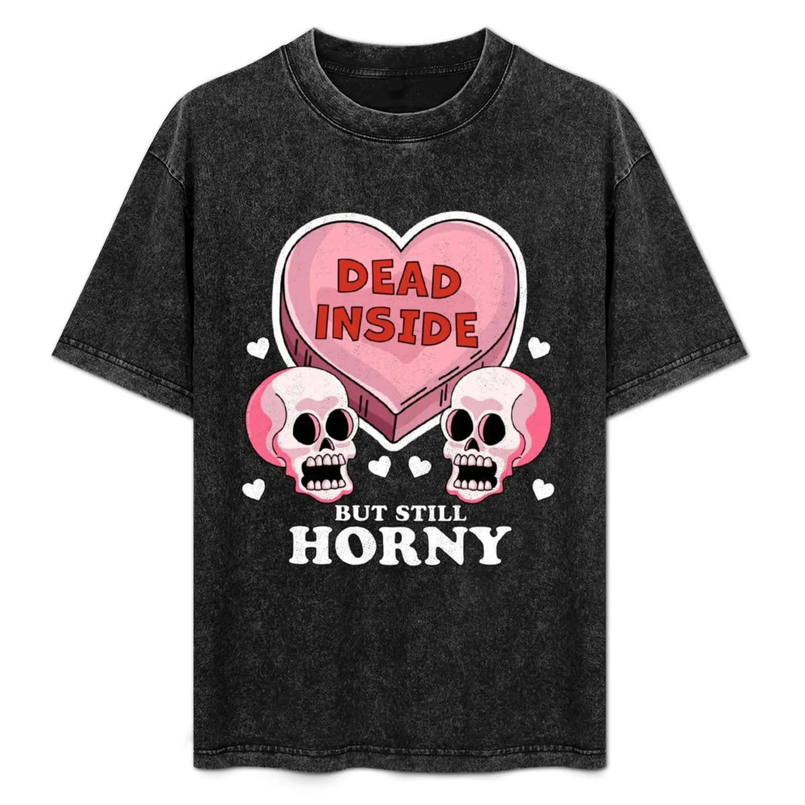 

Dead Inside But Still Horny Funny Valentine's Day Heart & Skull T-Shirt sublime summer top man clothes Short sleeve tee men