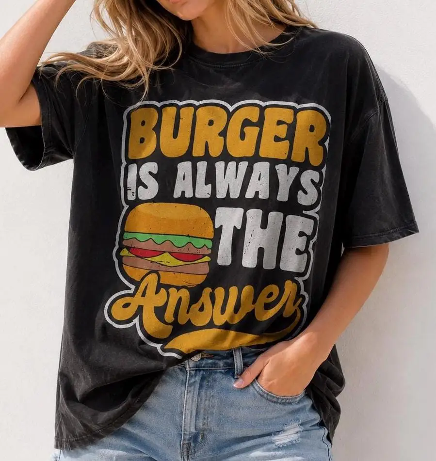 Burger Is Always The Answer Unisex Cotton T-Shirt,Funny Burger Lover Shirt,Front Back Print Foodie Graphic Tee.