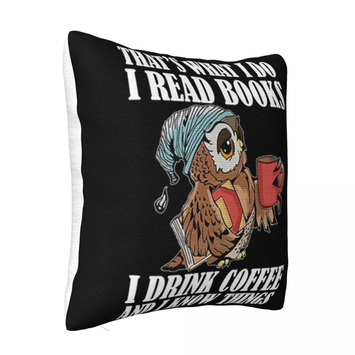 Owl Thats What I Do I Read Books I Drink Coffee And I Know Things Unisex Comical Pillow Case