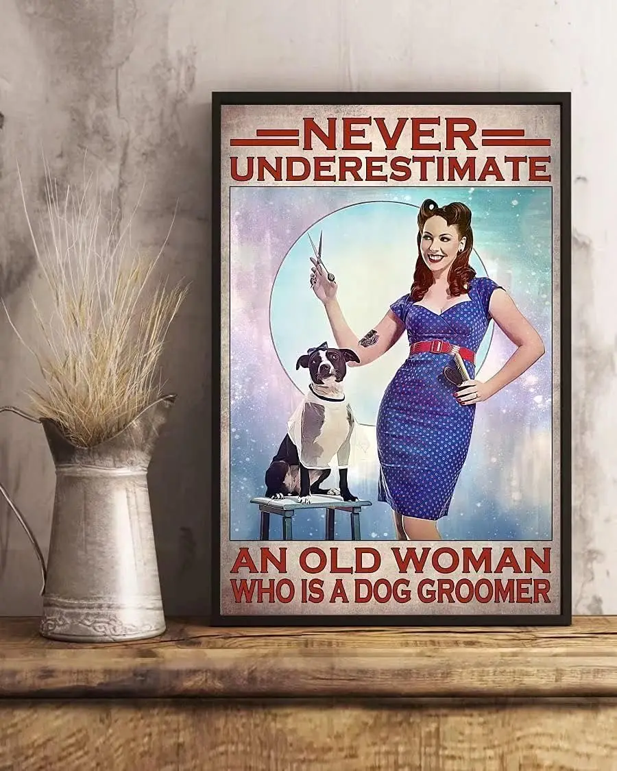 Woman And Dog Groomer Metal Sign Never Underestimate An Old Woman Who Is A Dog Groomer Poste Wall Art Poster Cute Sign Wall Deco