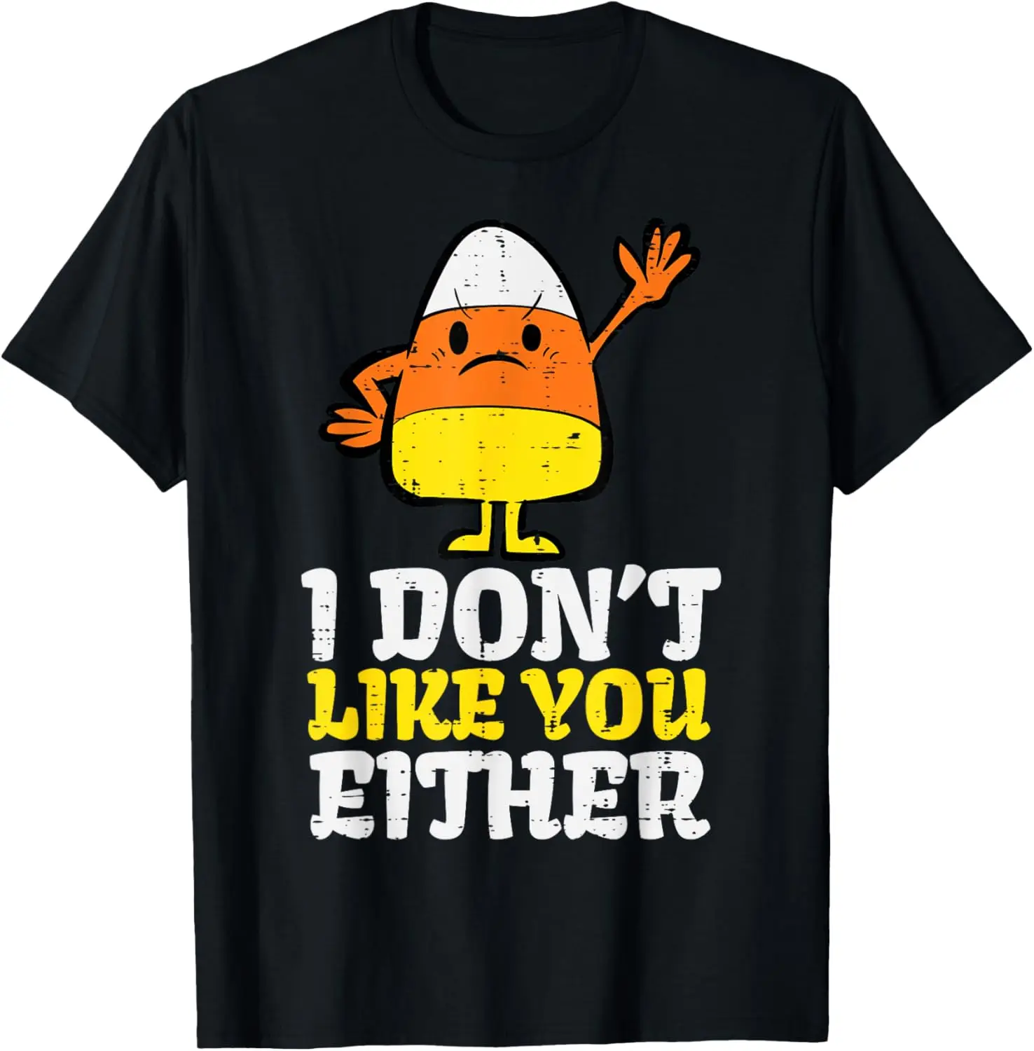 I Don't Like You Either Candy Corn Funny Halloween Costume T-Shirt