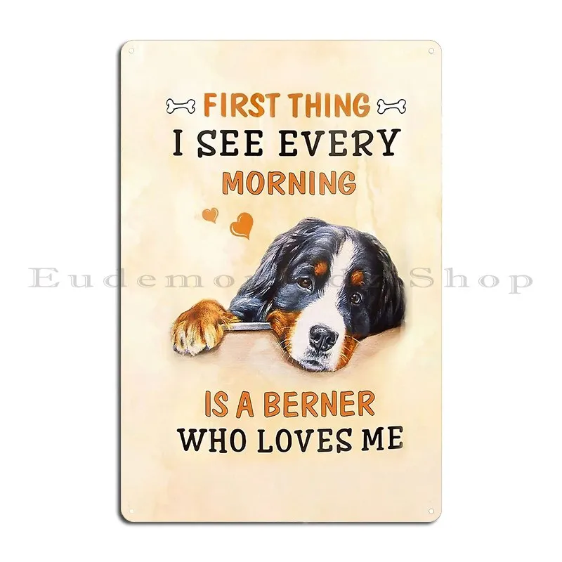 Bernese Mountain Dog First Thing I See Every Morning Metal Plaque Garage Club Designing Wall Decor Custom Tin Sign Poster