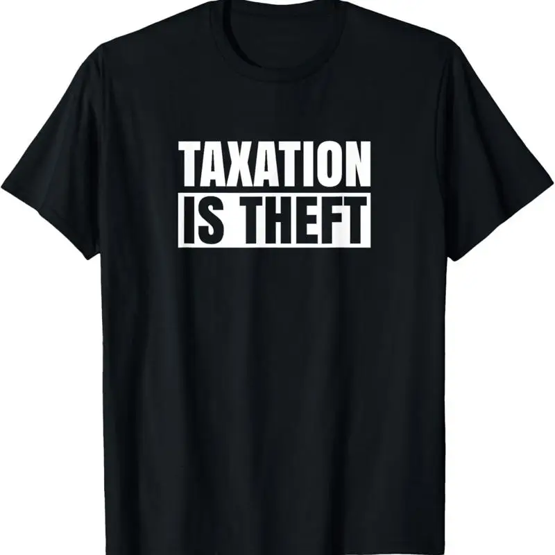 La fiscalité est le vol capitalisme Anti taxes t-shirt libertaire de l'impôt