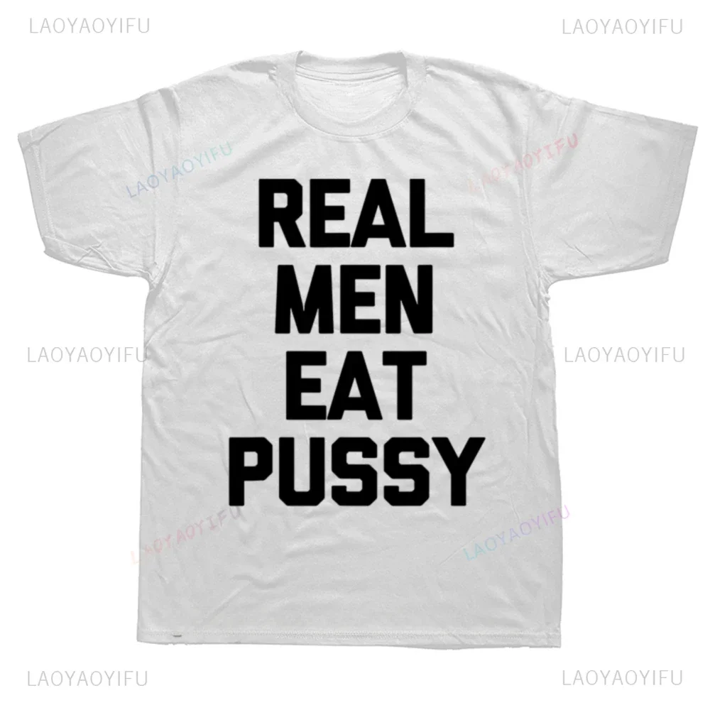 Funny Saying Sarcastic Novelty T-shirt Real Men Eat Pussy Tshirt Streetwear Short Sleeve Casual Loose Fashion Y2K Mens Clothing