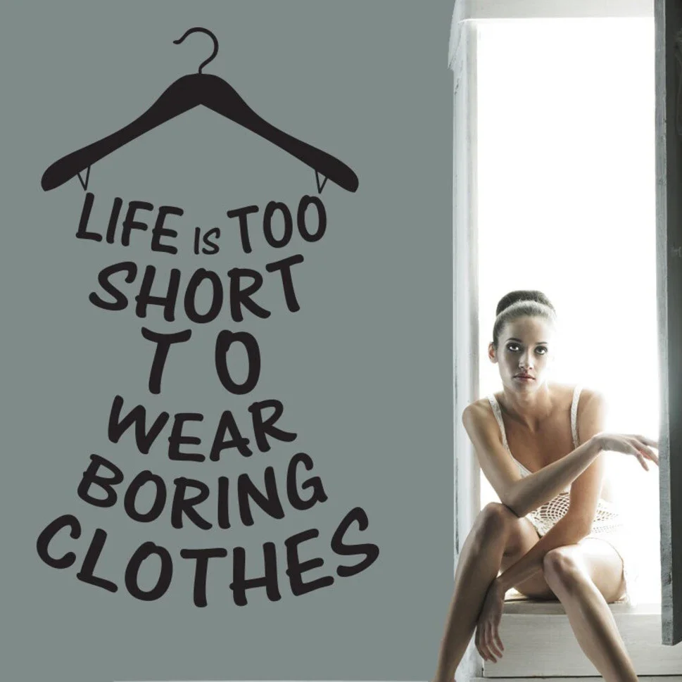 Life is too short to wear boring clothes wall decal beadroom closet decor Wall Sticker fashion design newlywed decoration A298