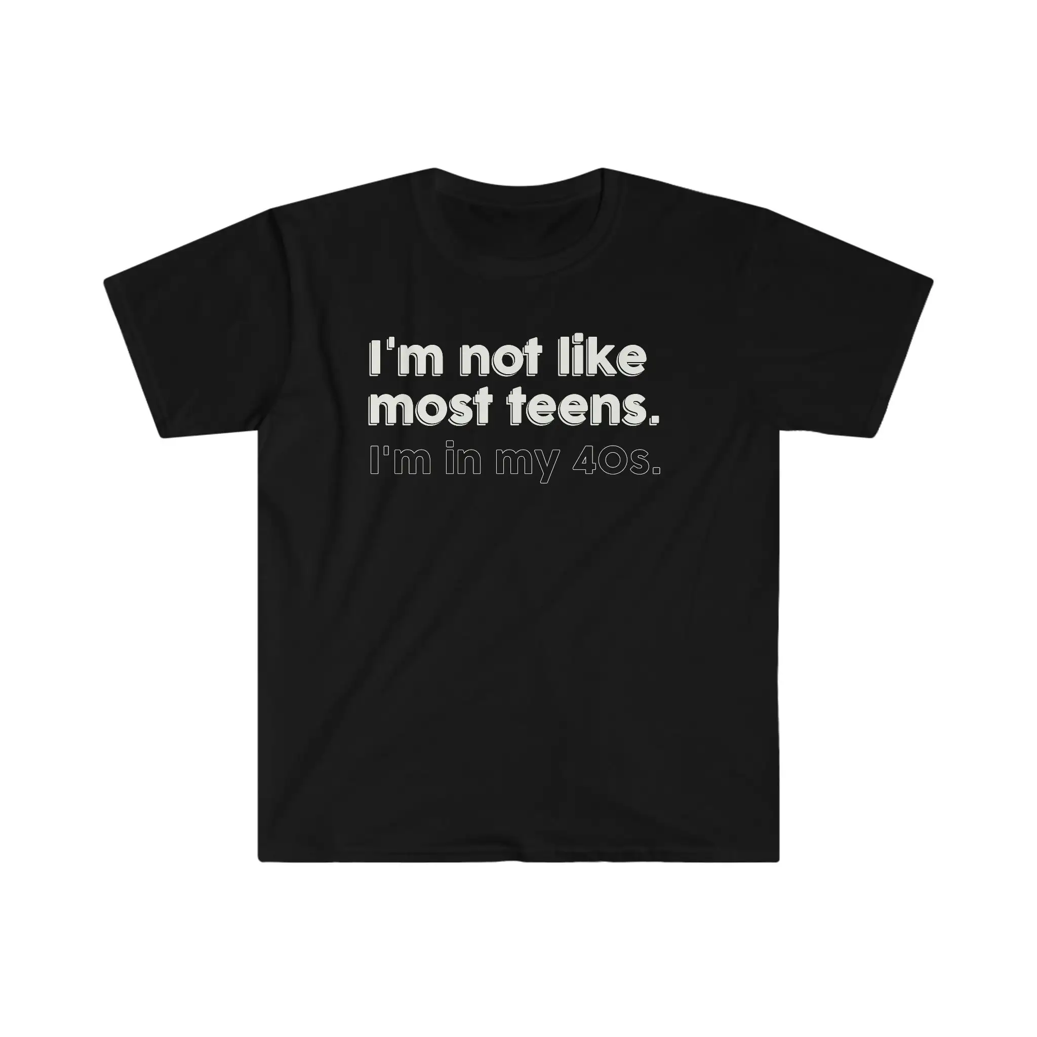 I'm Not Like Most T Shirtns In My 40s Shirt Girlfriend Boyfriend Wife Husband Mom Daughter Son Birthday