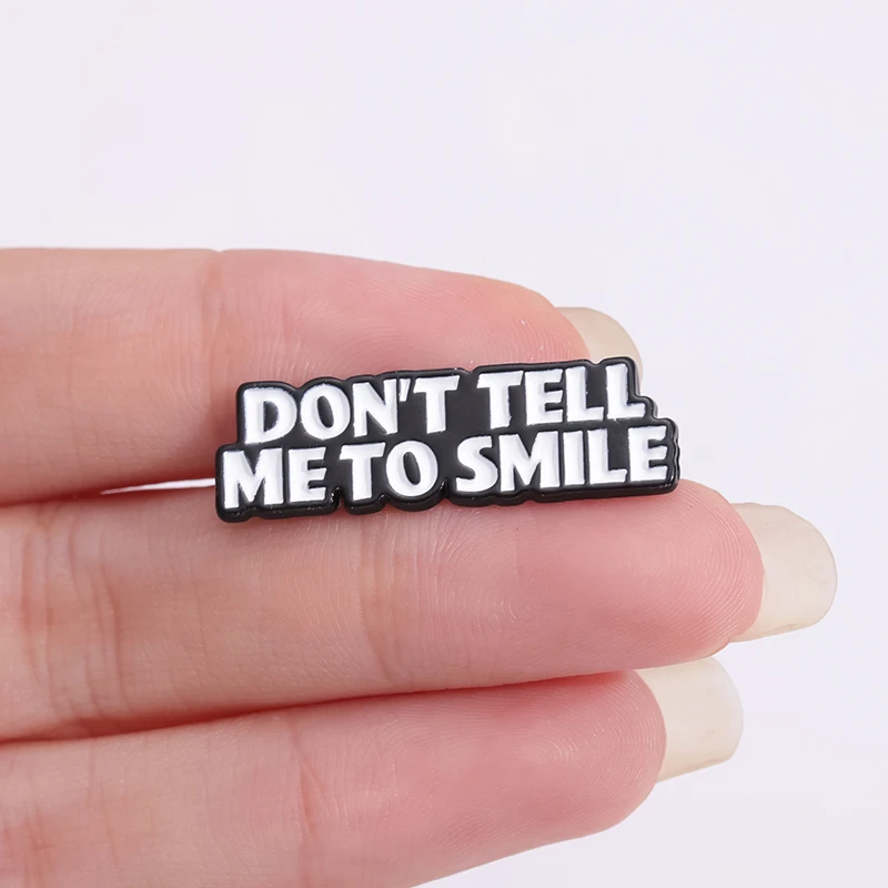 Don’t Tell Me To Smile Enamel Pins Funny Proverb Brooch Decorative Backpack Clothes Accessories Lapel Pin Badges Jewelry Gift