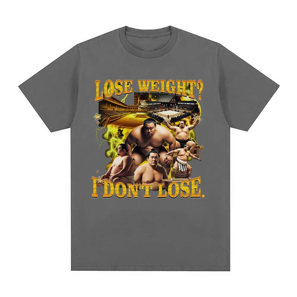 Lose Weight I Don't Lose Funny Sumo Meme Graphic T Shirts Men Women Casual Cotton Comfort Fashion Oversized Short Sleeve T-shirt