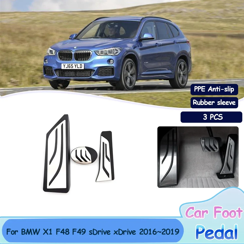 For BMW X1 F48 F49 sDrive xDrive 2016~2019 Pedals Stainless Steel Fuel Brake Non-slip No Drilling Alloy Quality Cover Accessorie