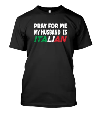 NEW Italy Flag Italian Wife Pray for me my Husband is italian Tee T-Shirt S-3XL