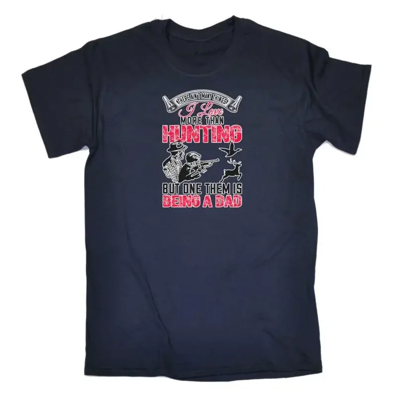 

Love More Than Hunting Being A Dad Mens Funny Novelty T Shirt