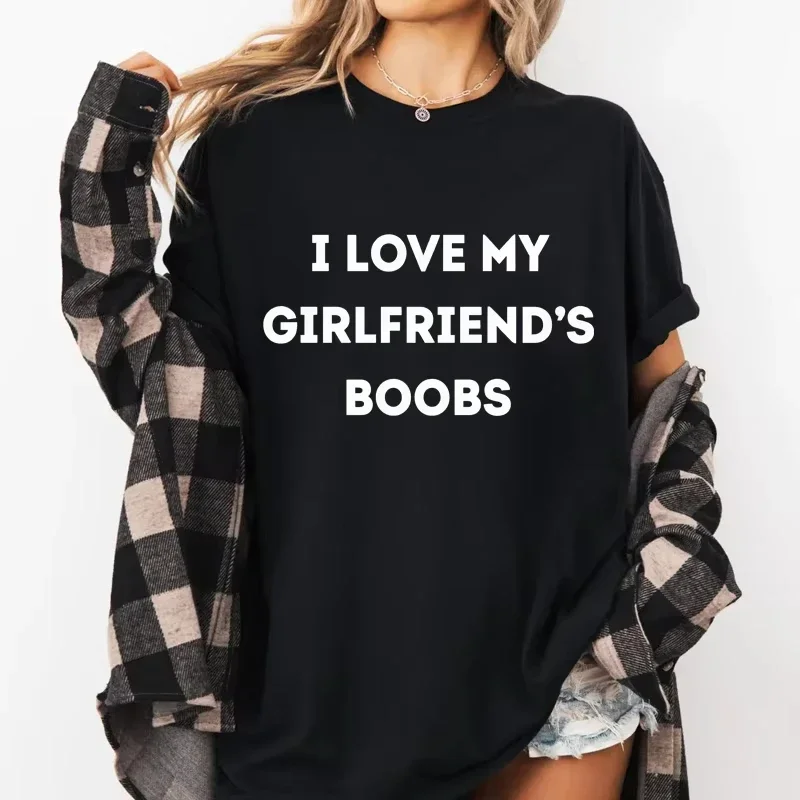 I Love My Girlfriend's Boobs T Shirt Valentine's Day Gift for Boyfriend Funny Adult T-Shirt Clothes for Women and Men Tops