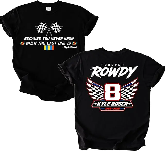 Forever Rowdy Front Because You Never Know Rennwagen T-Shirt Kyle Busch RIP Gedenk-Rennsport-Spruch T-Shirt Herren Neuheit Tribut Geschenk – Detail 20