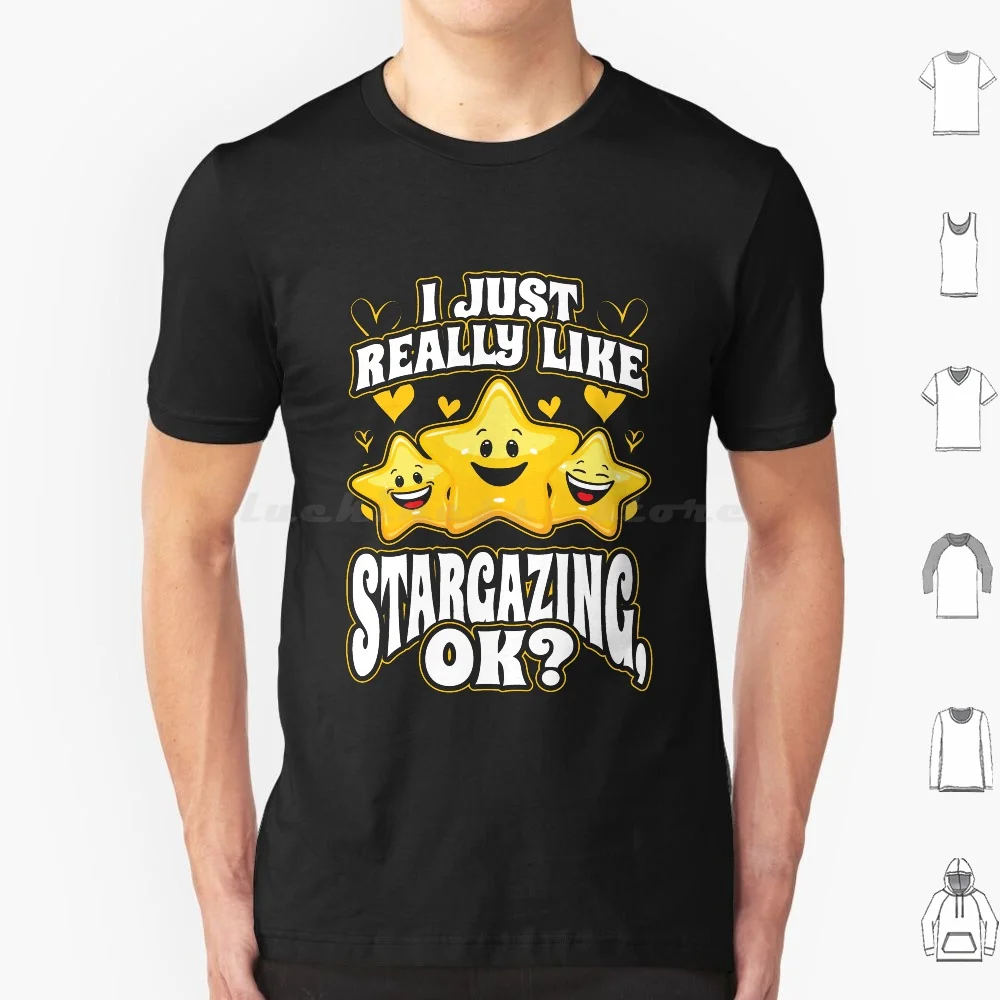 I Just Really Like Stargazing Ok T Shirt Big Size 100% Cotton Astronomy Space Galaxy Night Star Stargazer Sky Universe Science