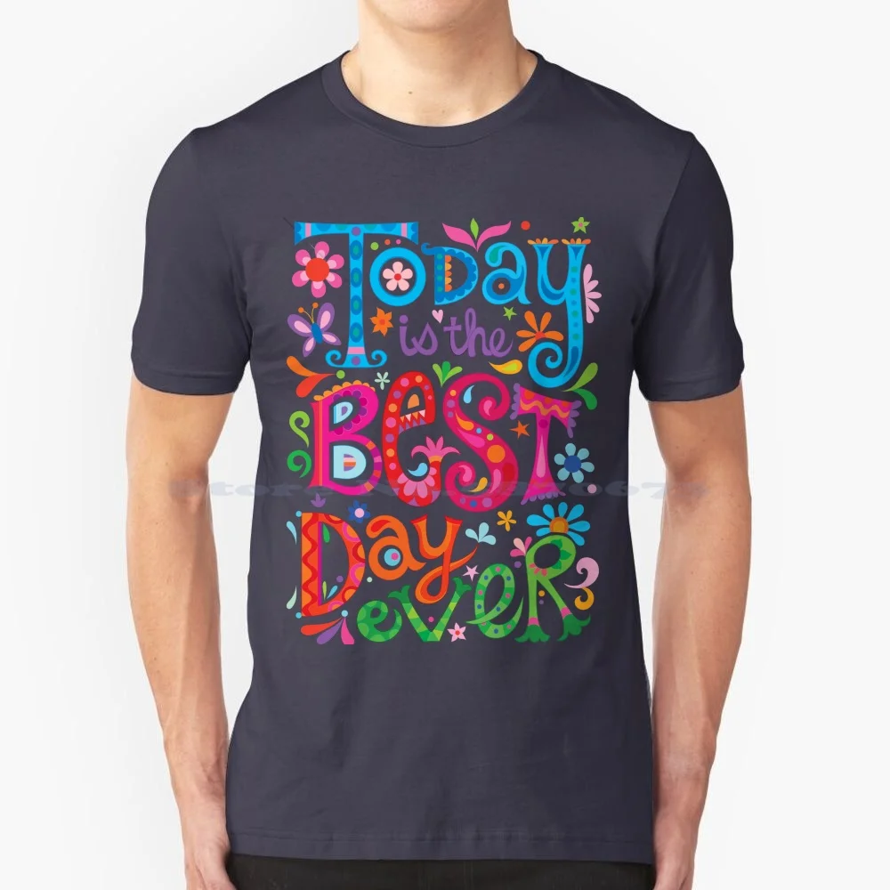 Today Is The Best Day Ever! T Shirt 100% Cotton Tee Best Day Ever Today Happy Day Quote Hand Lettered Hand Lettering Whimsical