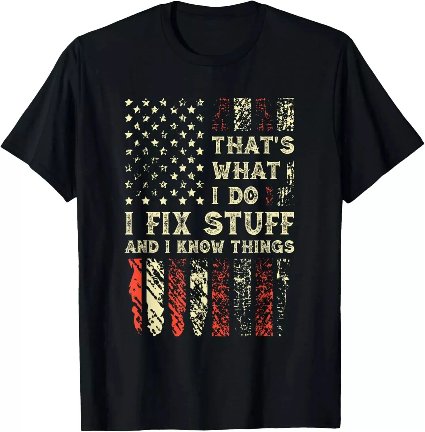 That's What I Do I Fix Stuff And I Know Things 4th Of July Gift Unisex T-Shirt