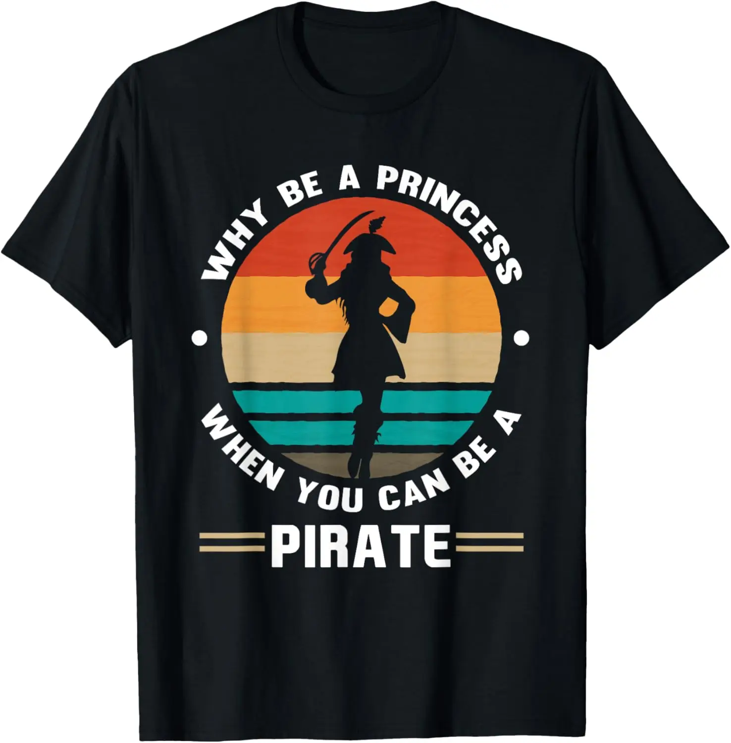 Why Be A Princess When You Can Be A Pirate Girl Freebooter T-Shirt