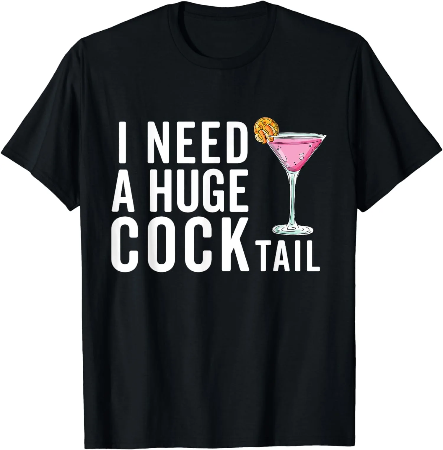 I Need A Huge Cocktail T-Shirt Funny Adult Joke Unisex T-Shirt