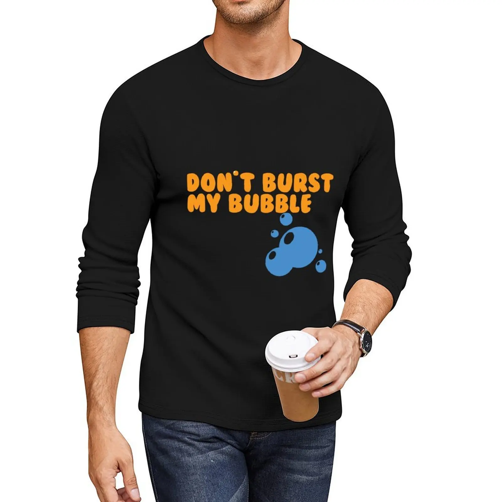 Don't Burst My bubble Long T-Shirt custom t shirt Tee shirt aesthetic clothes mens t shirt graphic