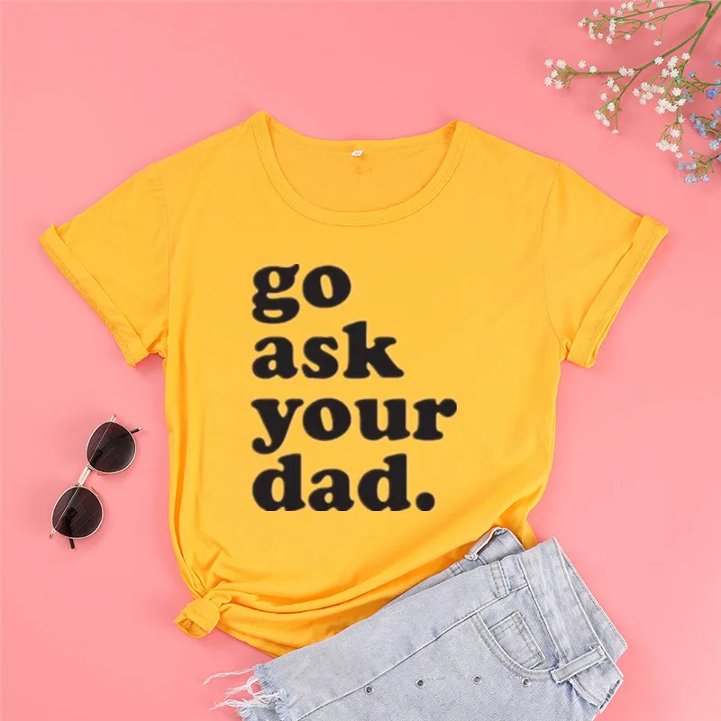 Go Ask Your Dad Shirt for Mom for Mother's Day, Mom Tee for Mothers Day Funny Mom Shirt for Women Mom Gift for Birthday Tshirt