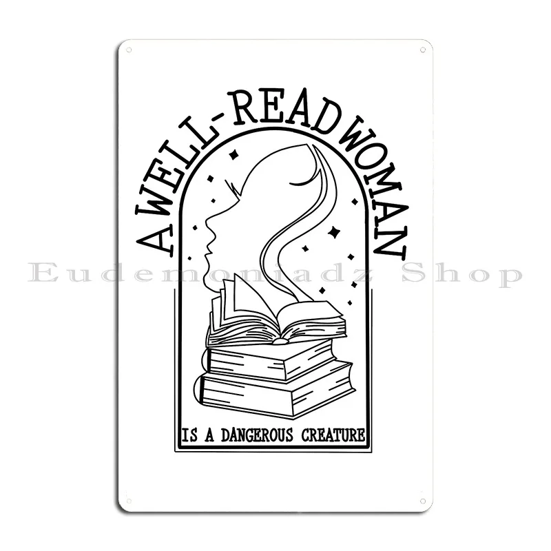 A Well Read Woman Is A Dangerous Creature Metal Plaque Poster Club Designer Create Club Classic Tin Sign Poster