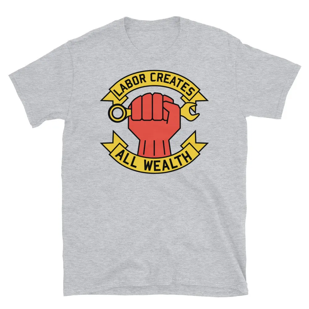 Labor Creates All Wealth Union Worker Rights Socialist Leftist Raised Fist T Shirt