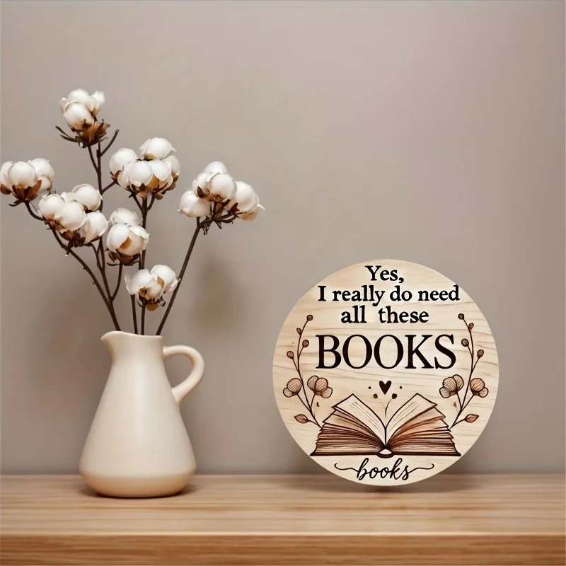مسطح ثنائي الأبعاد، قطعة مسطحة ثنائية الأبعاد - لعبة عاشق الكتاب - لافتة خشبية مستديرة لديكور المنزل ولوحة معلقة ولوحة "نعم، أحتاج إلى كل ما حقًا #6