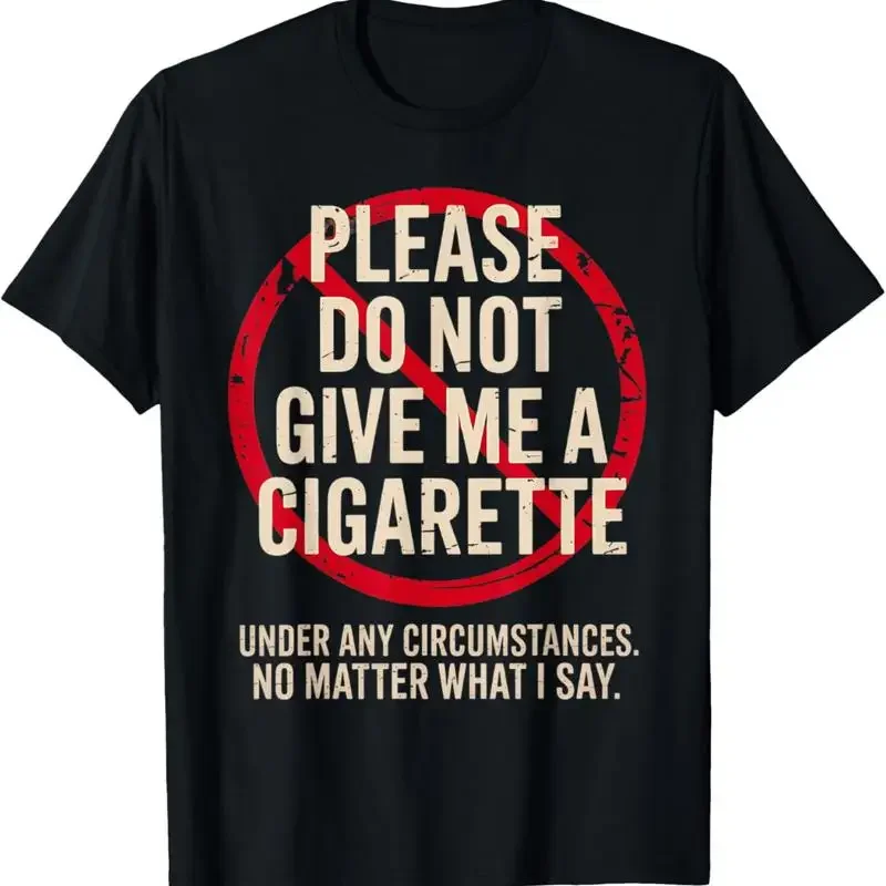 Please Do Not Give Me A Cigarette Stop Smoking Smoker T Shirt