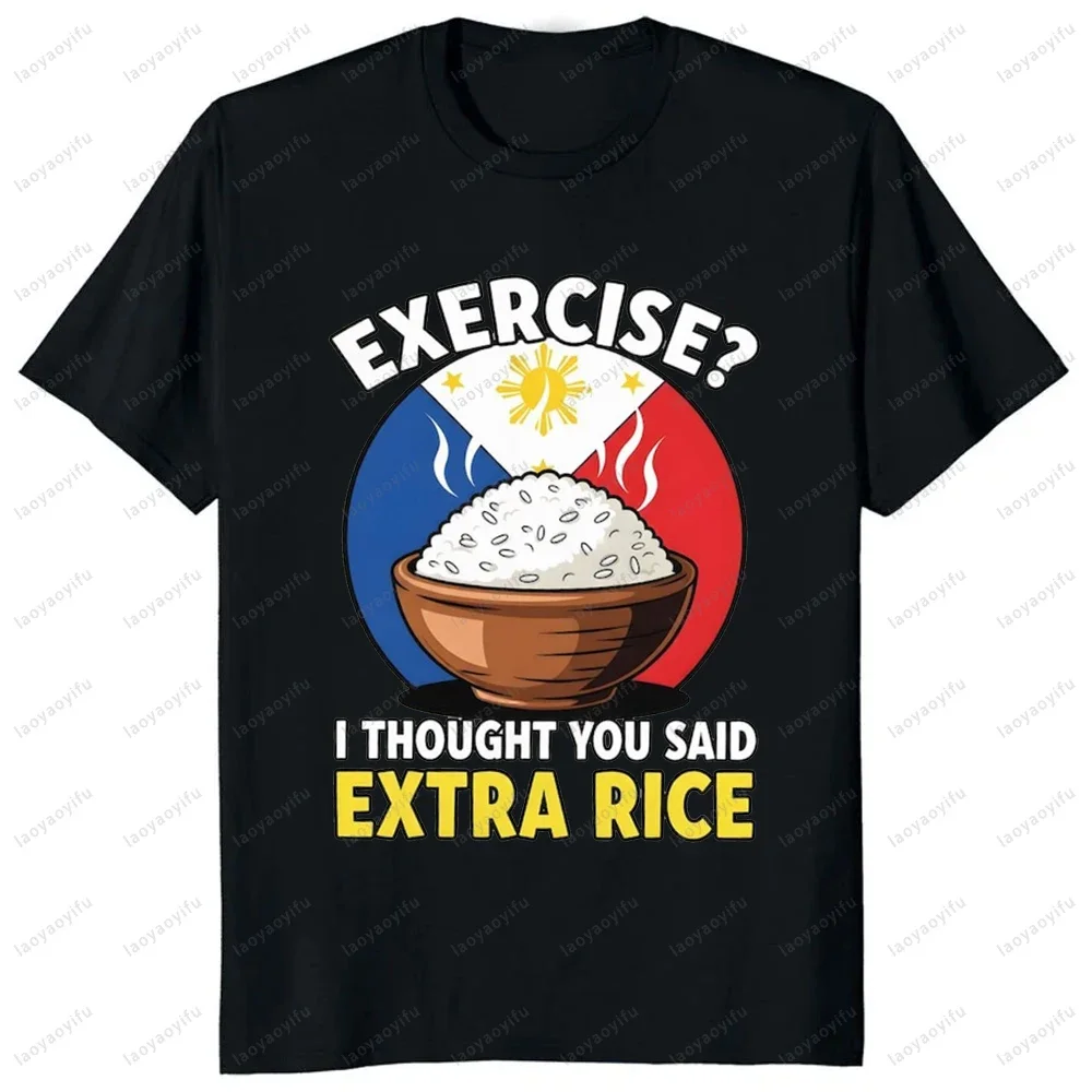 Funny Filipino Extra Rice Not Exercise T Shirt Philippines Pride Gift for Men Women Tshirt Casual Fashion Harajuku Loose Tees