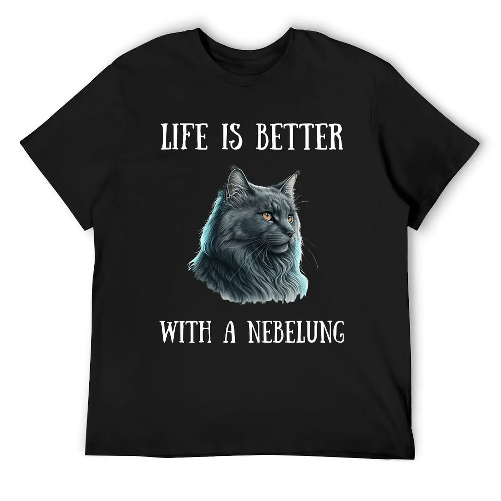 

Life is better with a Nebelung cat T-Shirt vintage clothes valentines clothes blanks blue lock black t shirts for men