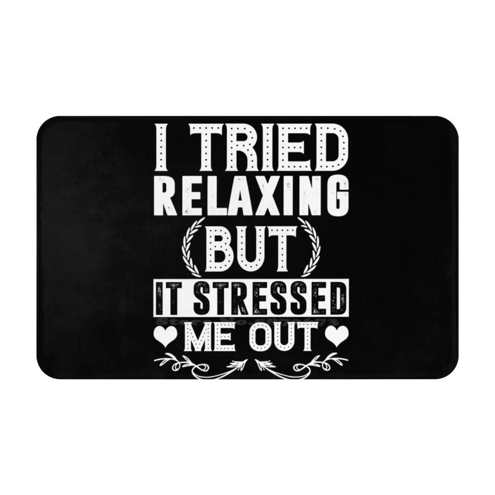 I Tried Relaxing But It Stressed Me Out-Funny Shirt Soft Cushion Car Home Carpet Door Mat Loves Favourite Psychologist Funny