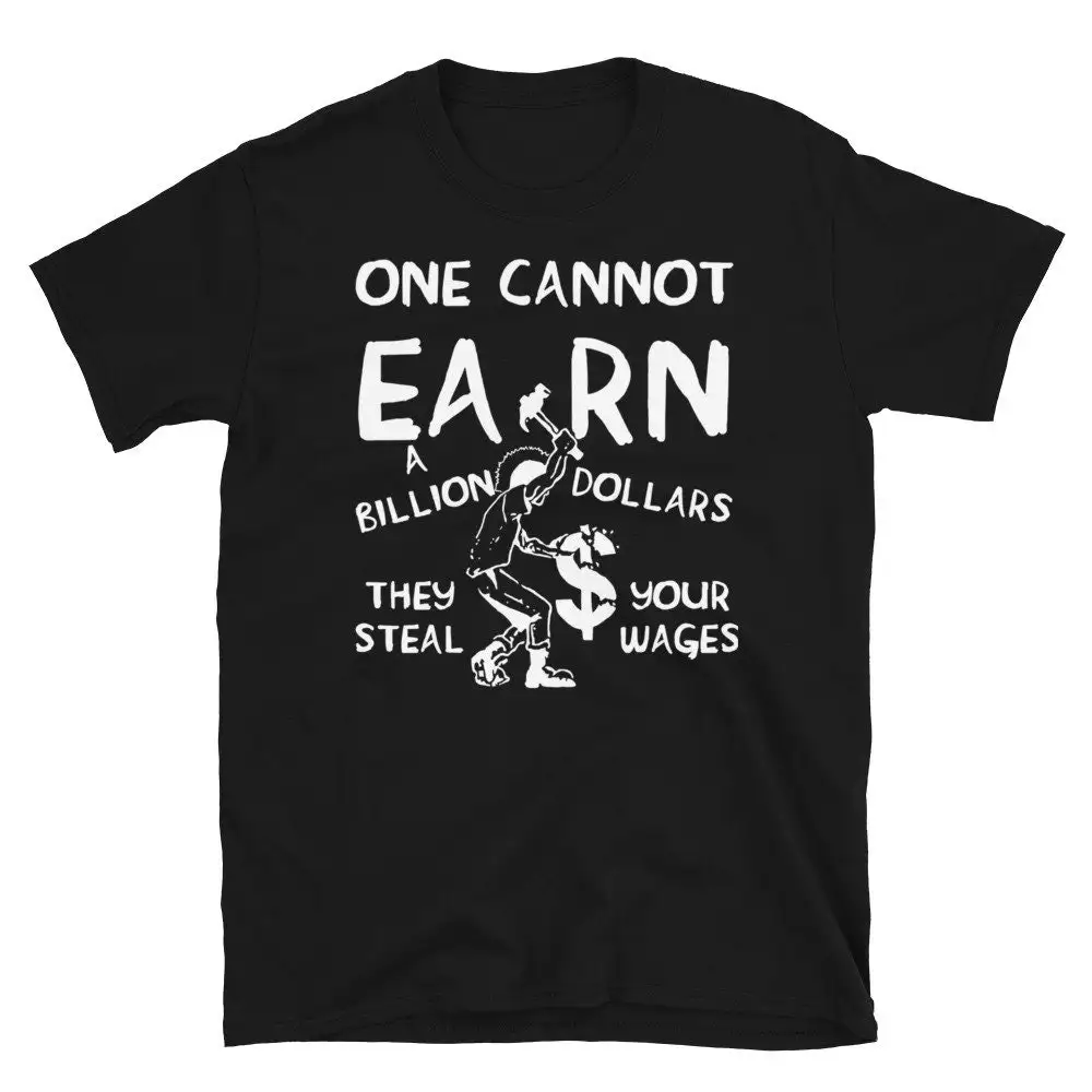 One Cannot Earn A Billion Dollars Socialist Class Warfare Anarchist Radical T Shirt