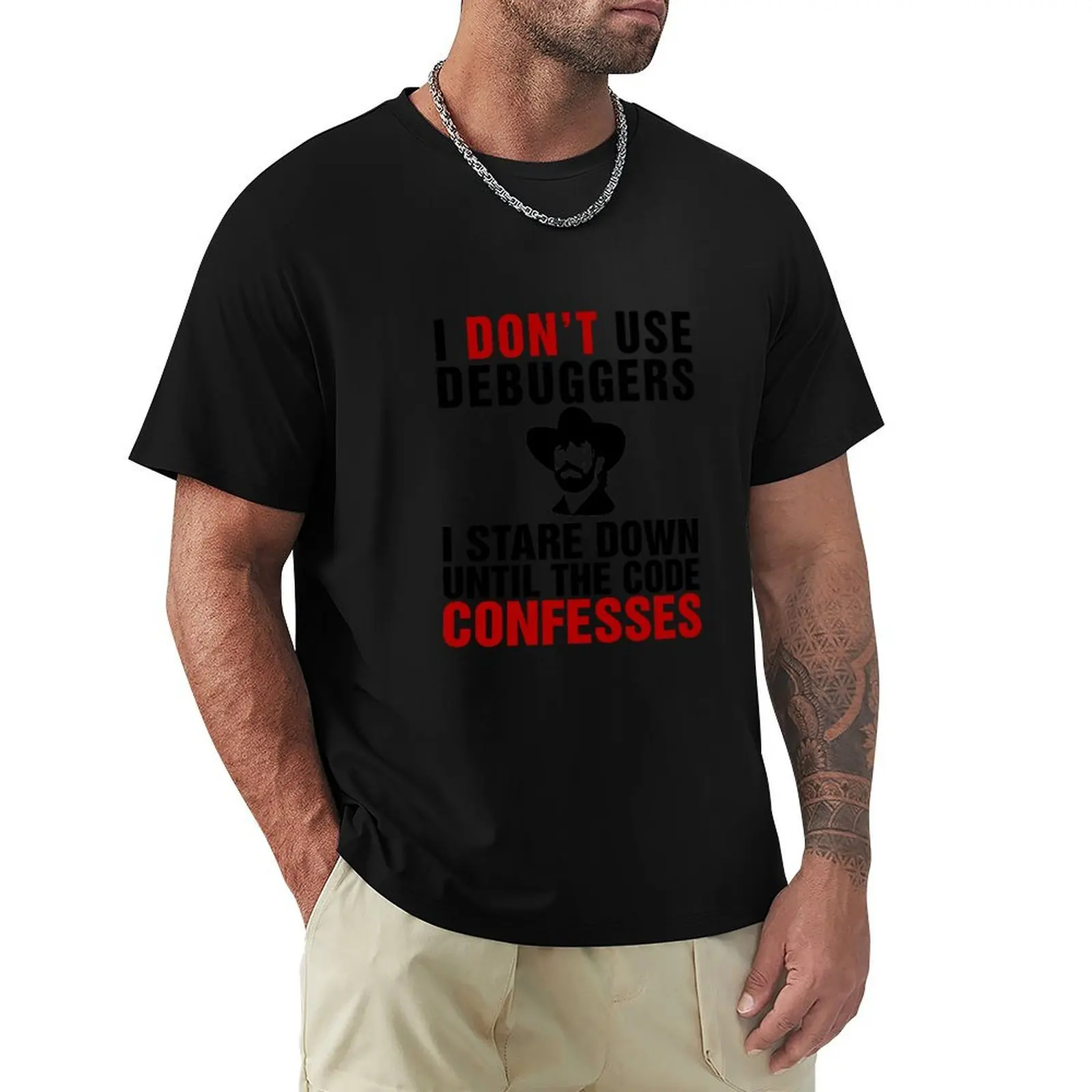 I don't use debuggers, I stare down until the code confesses T-Shirt Plus Size Non-Shrink T-Shirt