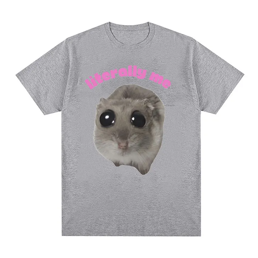 Literally Me Sad Hamster Funny Meme T Shirt Hamster Cry Big Eye Eyes Mouse Tops Men Women T-shirts 100% Cotton Oversized T-shirt