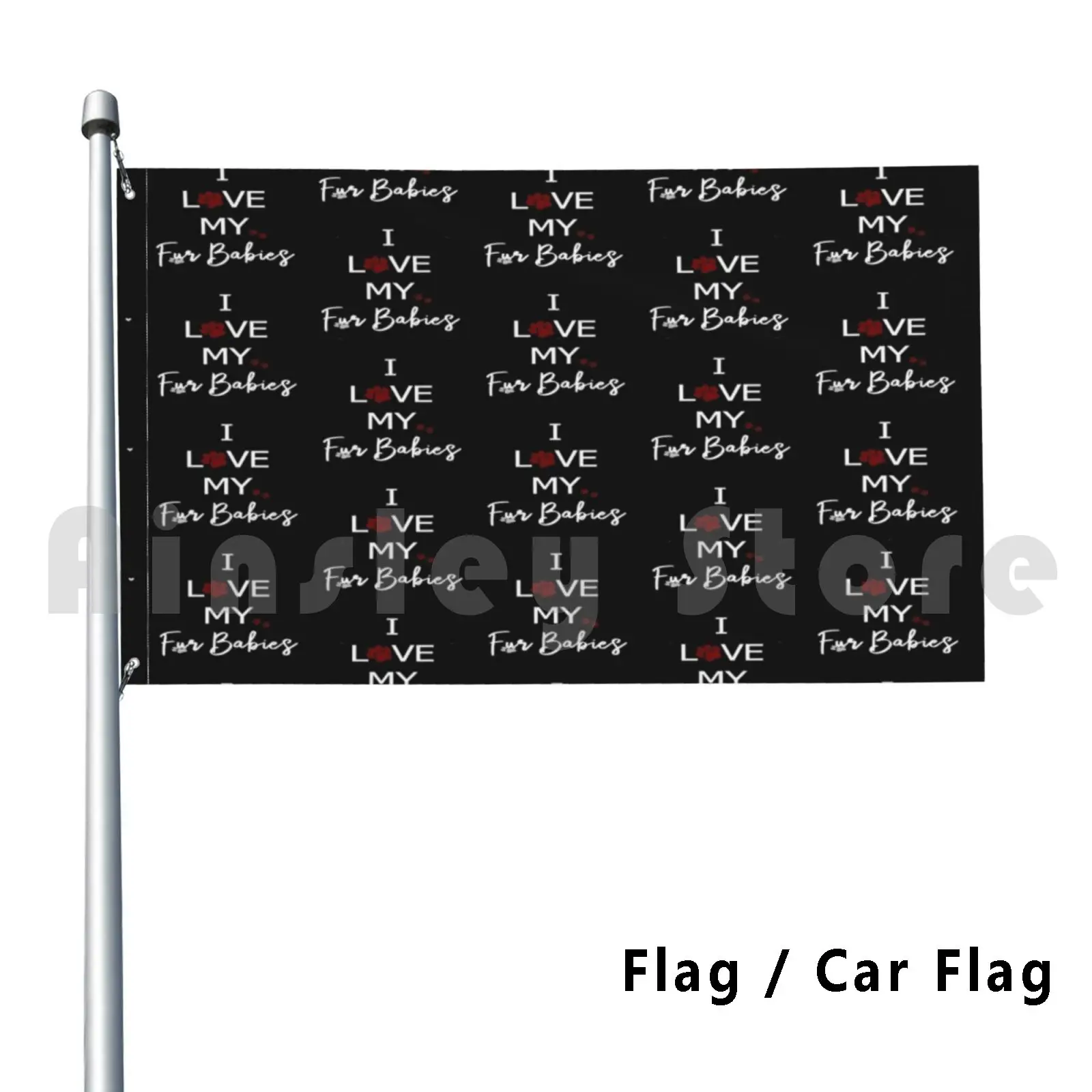 I Love My Fur Babies Flag Car Flag Printing Custom I Love My Fur Babies Fur Babies Dog Cat Gerbil Furry Friends