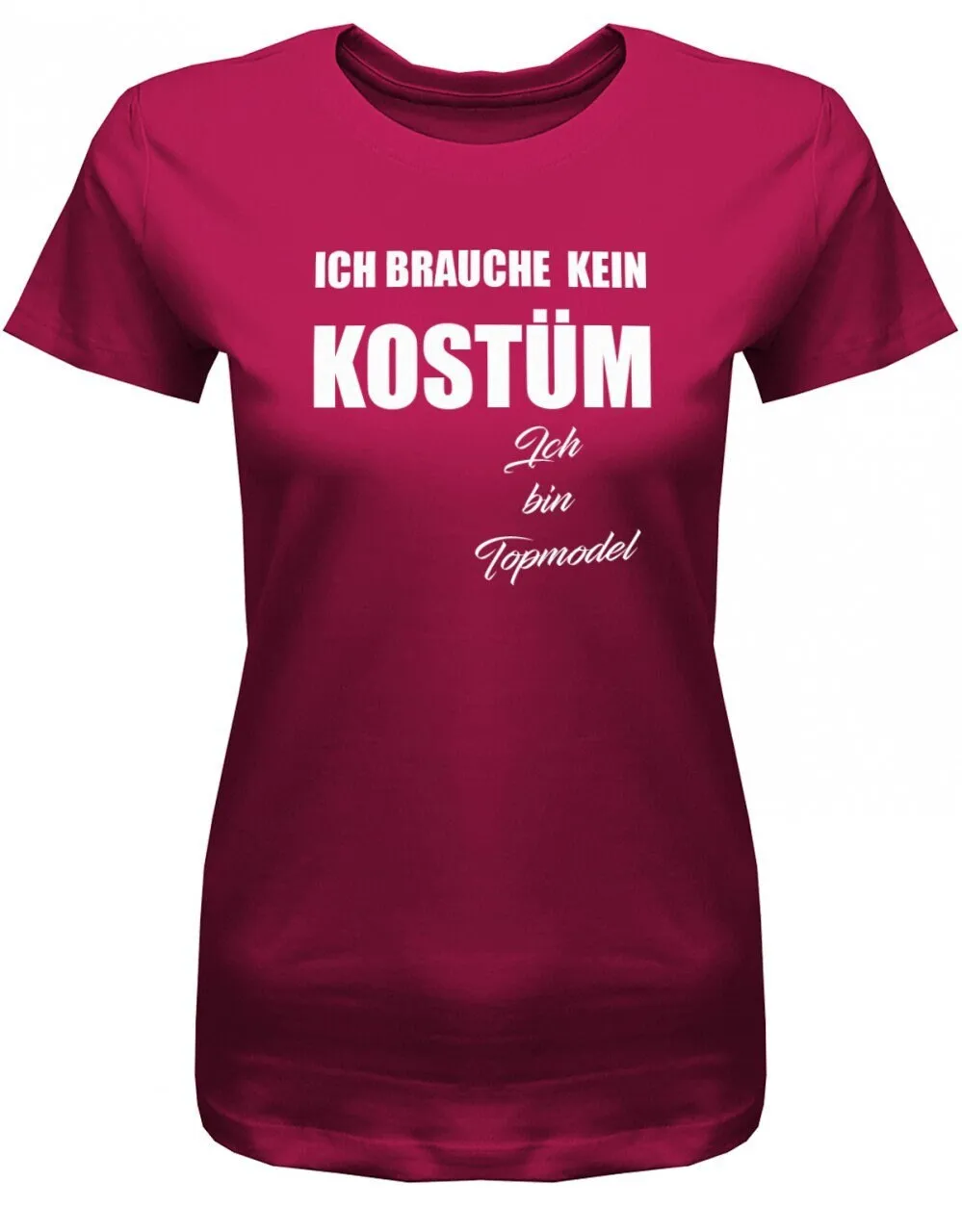 Ich Brauche Kein Kostüm Topmodel Karneval Fasching Damen T Shirt