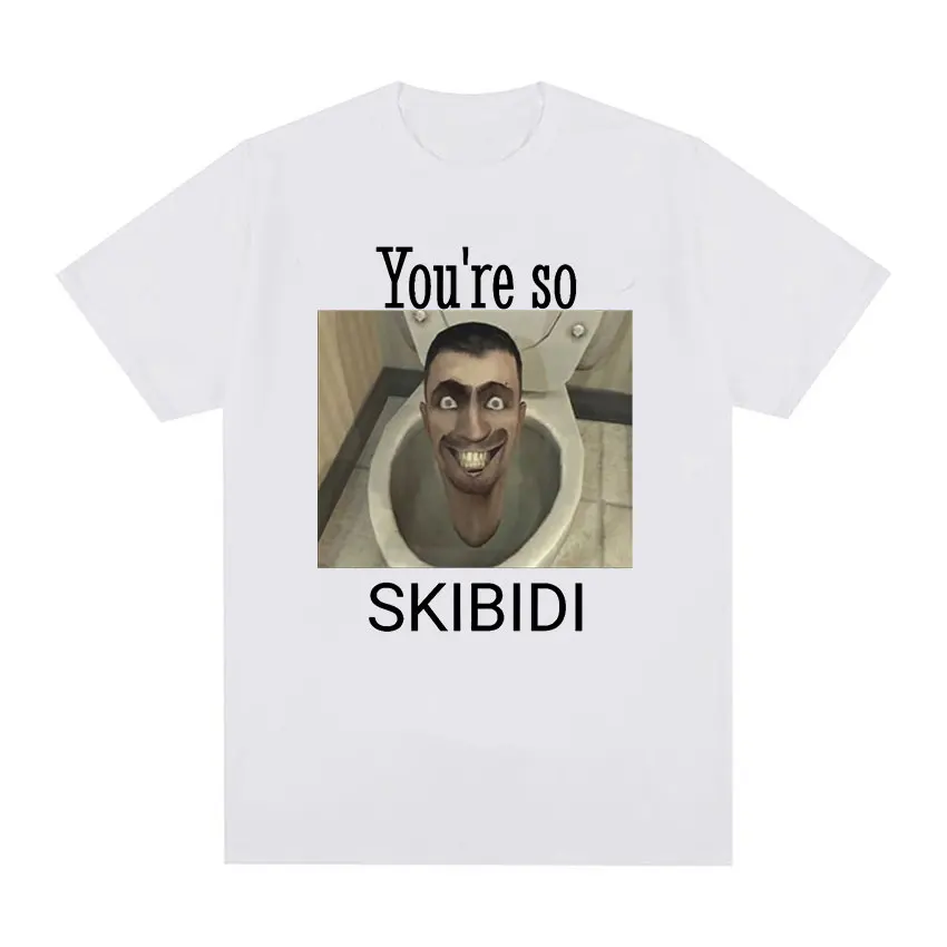 You're So Skibidi Toilet Funny Meme T Shirt Men Women Vintage Harajuku Fashion T-shirts 100% Cotton Oversized T-shirt Streetwear