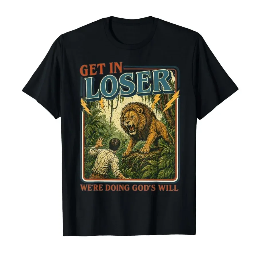 

Get in Loser We're Doing God's Will Funny Lion T-shirt For Men Women 100% Cotton T Shirts Short Sleeve Tops 0501-1