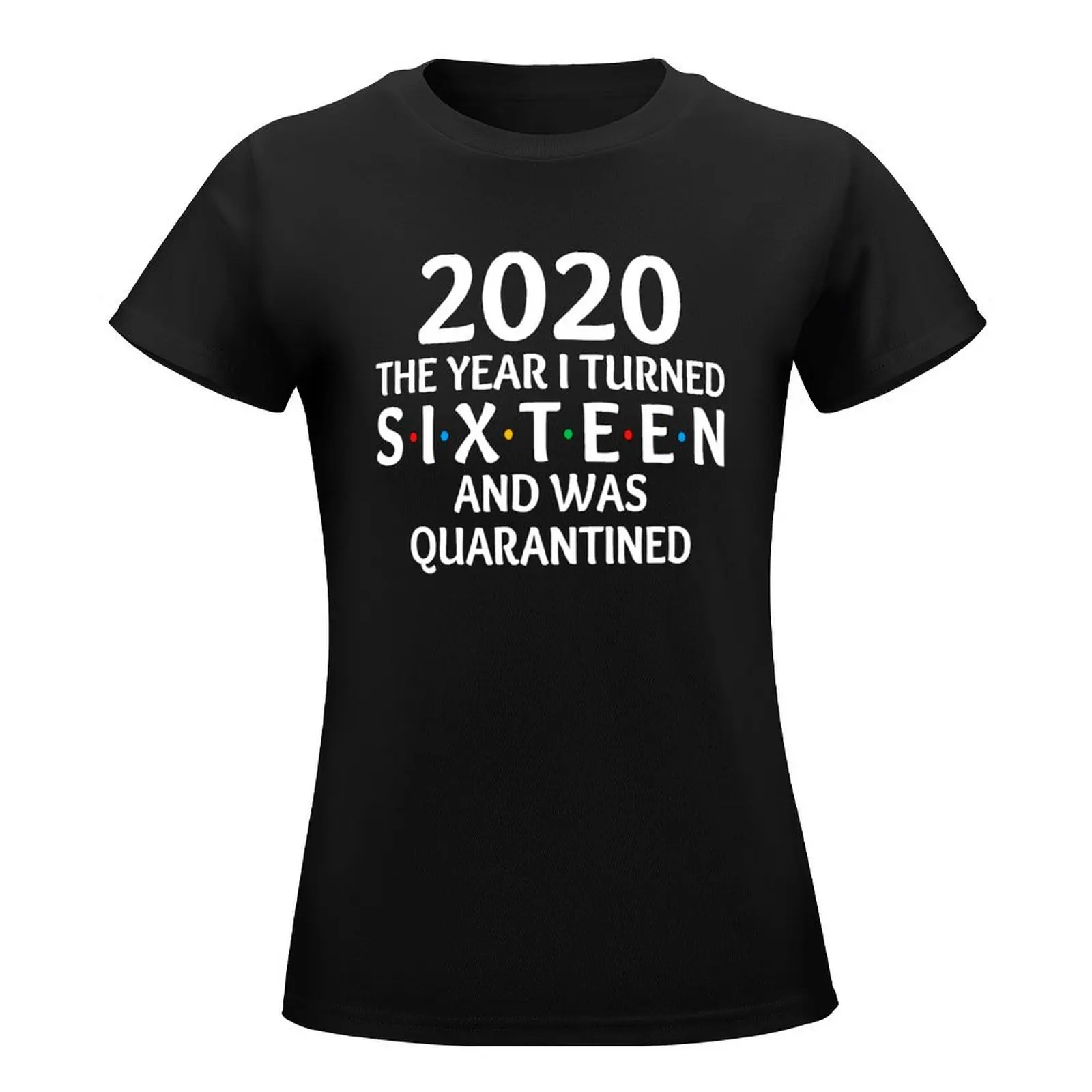 2020 The Year I Turned 16 and was Quarantined Birthday Social distancing T-Shirt lady clothes plus sizes Women t-shirts