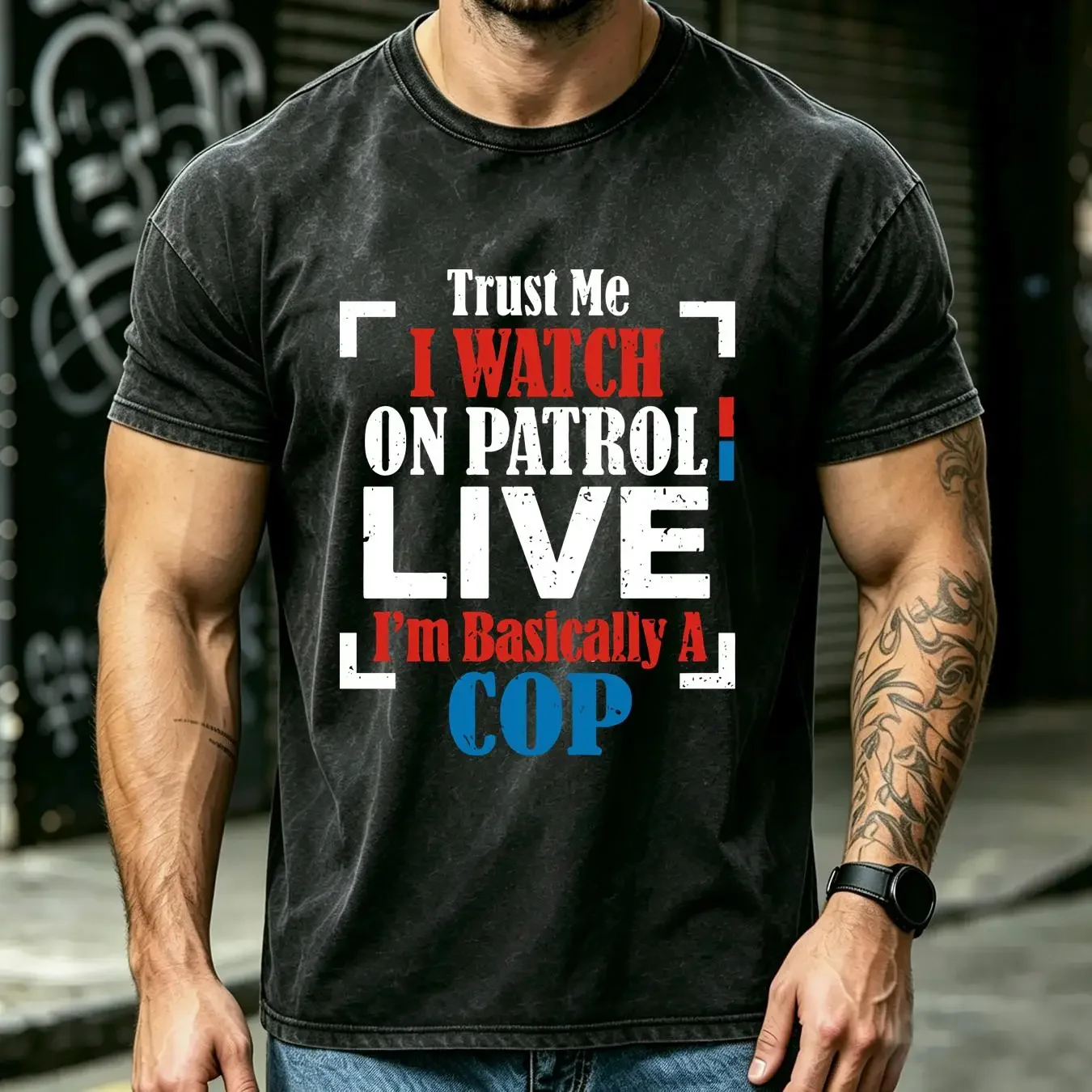 washed T Shirt Trust Me I Watch On Patrol Live I'm Basically A Cop Patriotic Joke Men's vintage Washed Comfortable Slightly