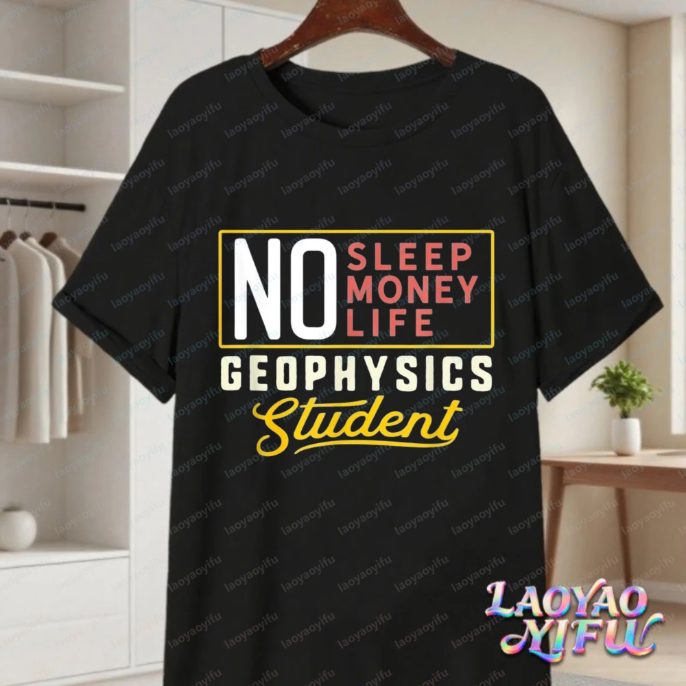 Geophysics Student Graduation Cotton Shirt for Men Funny No Sleep No Money Graphic Tee Science Major Casual Tops College Gifts