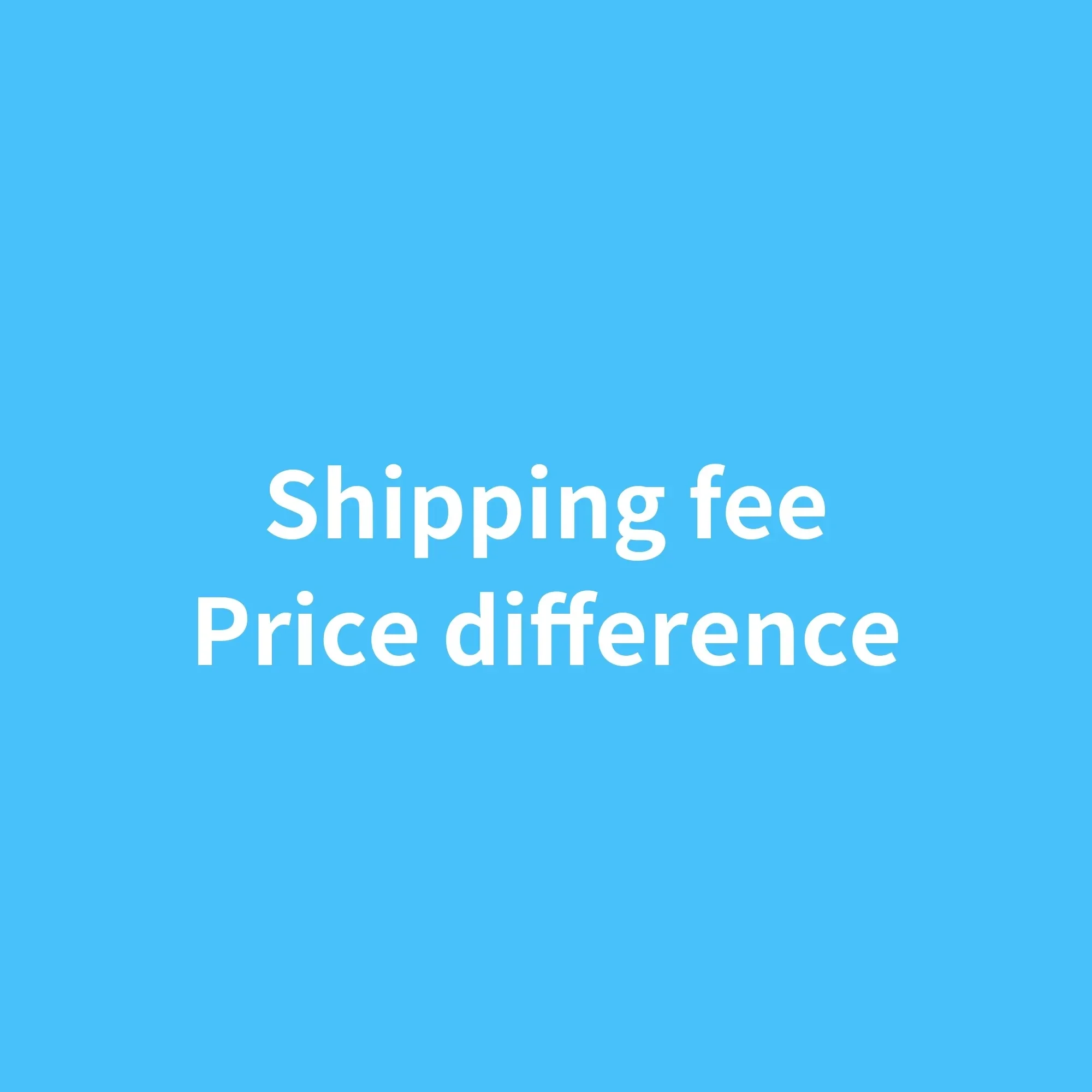 

Custom product/Extra Fee/Freight Price/price difference.Please Do pay If no My Request, otherwise we Will Not Send Any Products