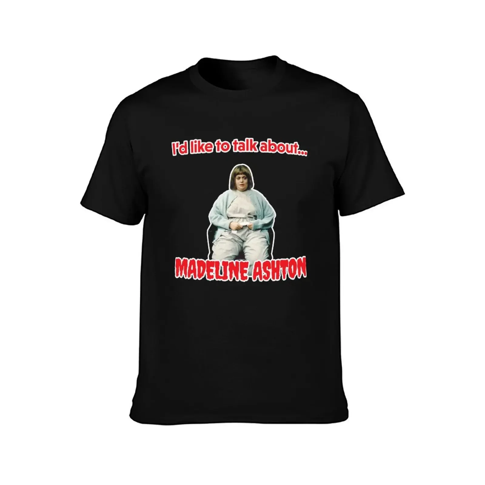 Like to talk about -madeline ashton quote becomes her death film T-Shirt anime shirt funny gifts slim fit t shirts for men