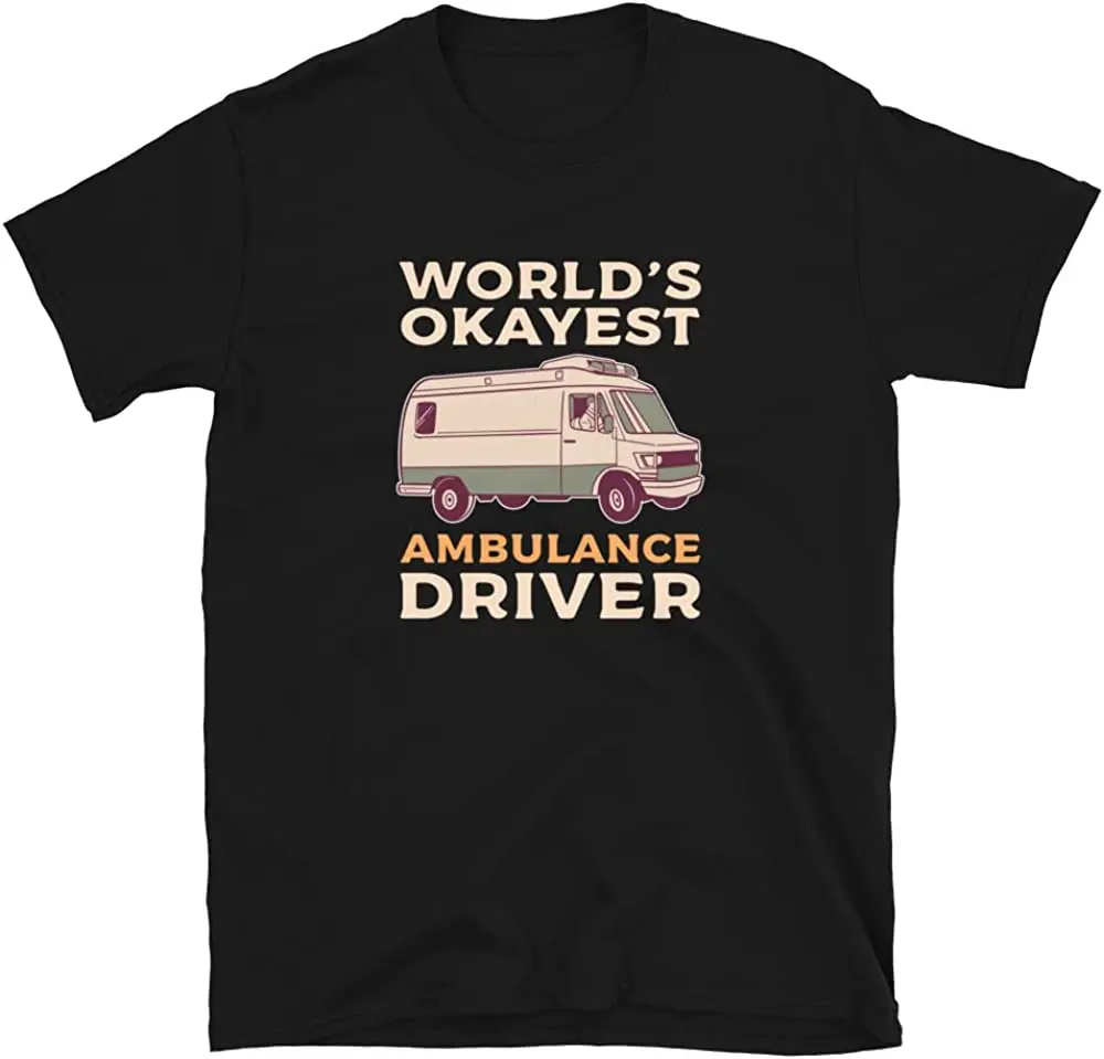 World's Okayest Ambulance Driver EMT T-Shirt Men's 100% Cotton Casual T-shirts Loose Top Size S-3XL