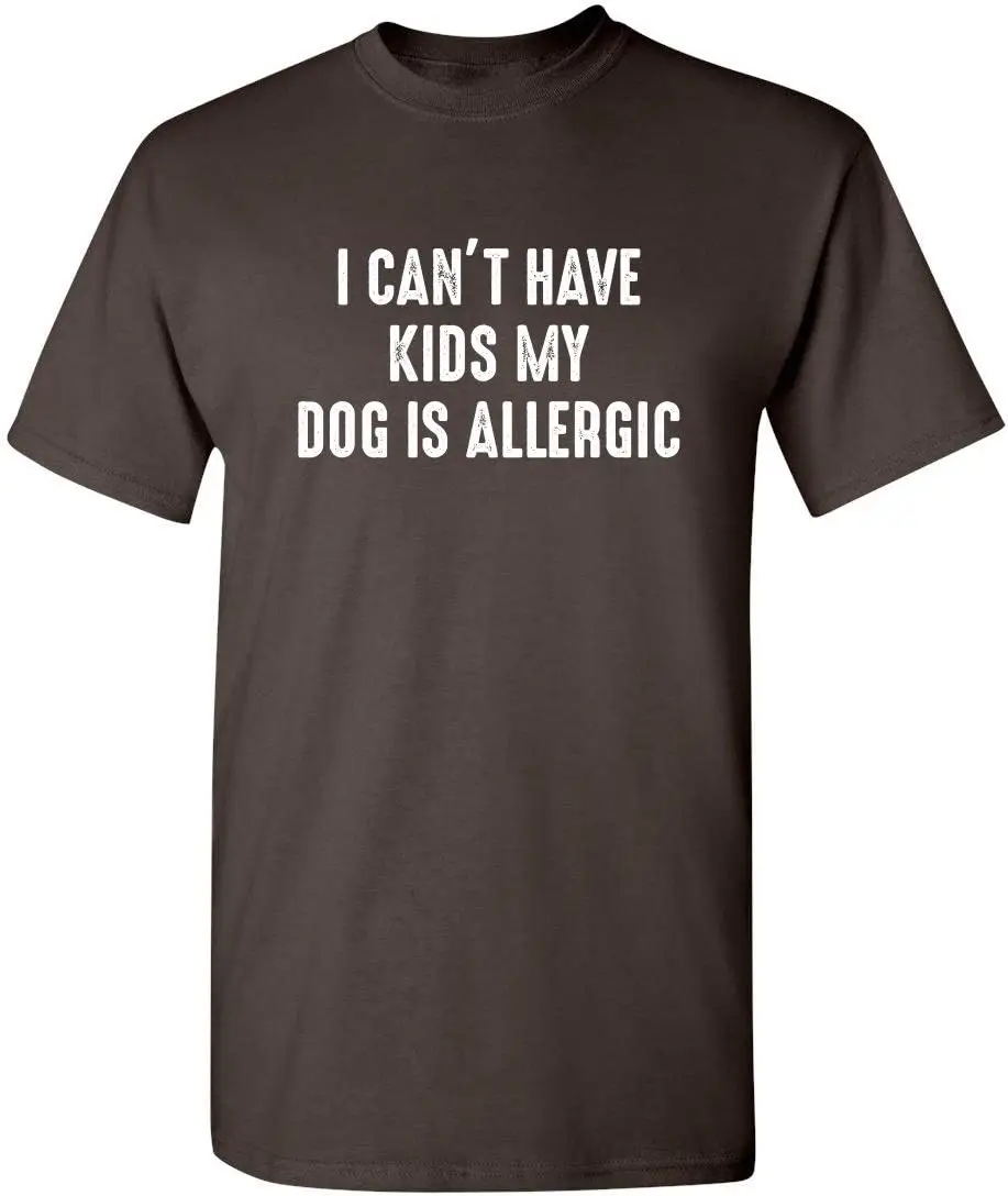 I Can't Have Kids My Dog is Allergic Sarcastic Funny T Shirt