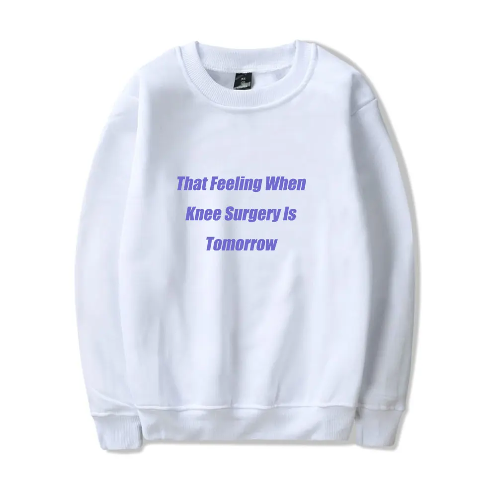 That Feeling When Knee Surgery Is Tomorrow MerchSweatshirt Casual Crewneck Long Sleeve Streetwear Tops