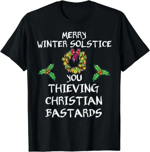 NEW LIMITED Merry Winter Solstice You Thieving Christian Bastards T-Shirt