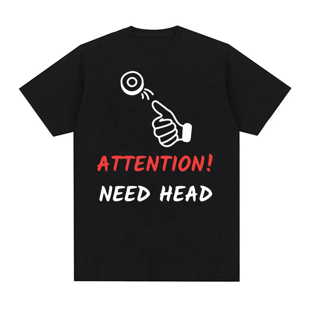 I Need HEAD Oddly Specific T Shirts Unisex Humor Clothing Funny Meme Print T Shirt Men\'s Fashion Oversized 100% Cotton T-shirts